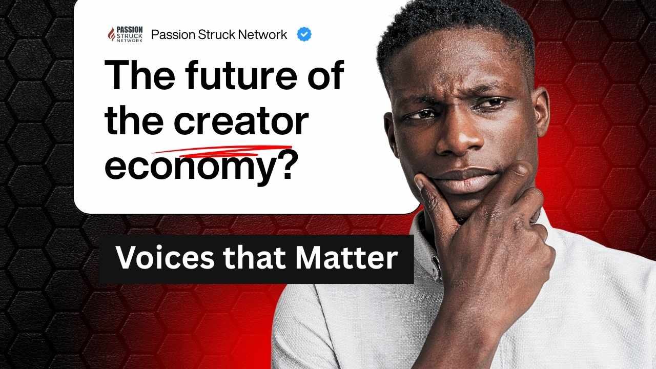thumbnail for Passion Struck Network featuring a thoughtful man with hand on chin against a red and black hexagon background. The text reads: 'The future of the creator economy?' with a subheading 'Voices that Matter.' Passion Struck Network logo appears in the top left.